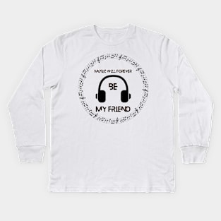 Music will forever be my friend Kids Long Sleeve T-Shirt